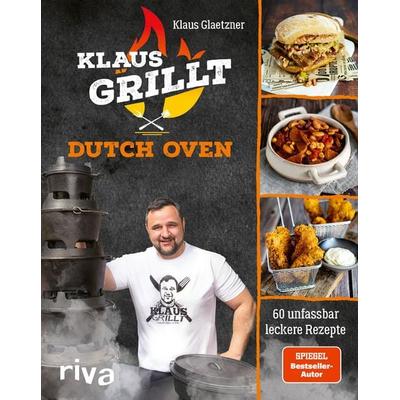 Klaus grillt: Dutch Oven, Gebundene Ausgabe von Klaus Glaetzner, Riva, 978-3-7423-2039-1