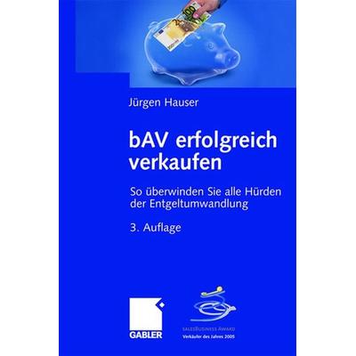 bAV erfolgreich verkaufen, Gebundene Ausgabe von Jürgen Hauser, Betriebswirtschaftlicher Verlag Gabler, 978-3-8349-0544-4
