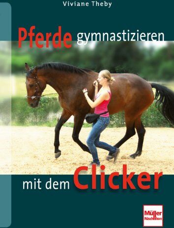 Viviane Theby - Pferde gymnastizieren mit dem Clicker - Preis vom 13.10.2026 19:28:25 h