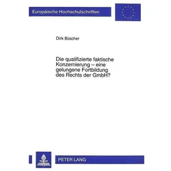 Die qualifizierte faktische Konzernierung - eine gelungene Fortbildung des Rechts der GmbH?, Fachbücher von Dirk Büscher