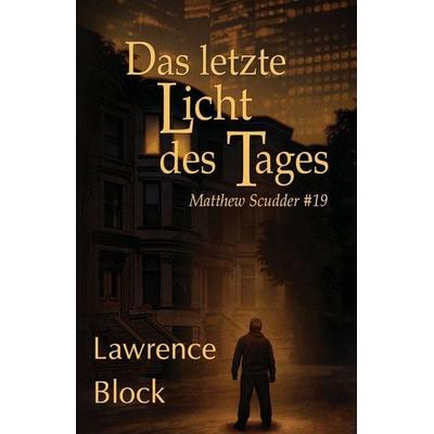 Das letzte Licht des Tages, Taschenbuch von Lawrence Block, Lawrence Block, an imprint of Telemachus Press, LL, 978-1-951939-60-1