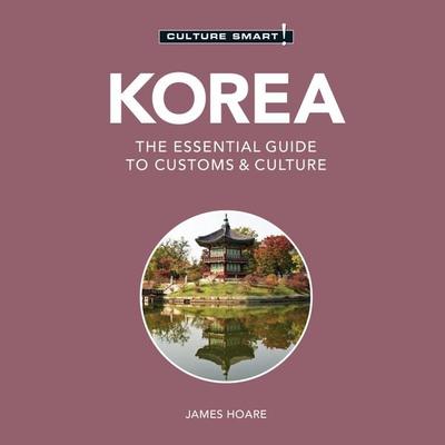 Korea - Culture Smart! - The Essential Guide To Customs & Culture (Unabridged) - James Hoare, Audio, 9781690581826
