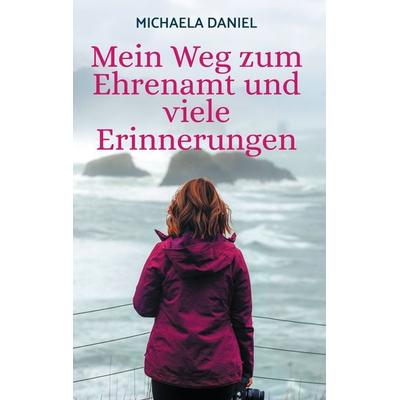 Mein Weg zum Ehrenamt und viele Erinnerungen, Gebundene Ausgabe von Michaela Daniel, BoD – Books on Demand, 978-3-7597-1361-2