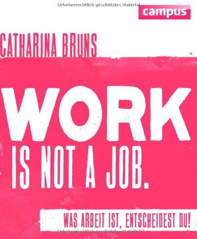 Catharina Bruns - work is not a job (pinke Ausgabe): Was Arbeit ist, entscheidest du! - Preis vom 17.10.2026 19:25:27 h