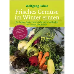 Frisches Gemüse im Winter ernten, Ratgeber von Wolfgang Palme