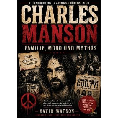 Charles Manson - Familie, Mord und Mythos, Taschenbuch von David Watson, LuziferMedia, 978-3-913049-34-2