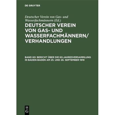 Bericht über die 60.Jahresversammlung in Baden-Baden am 25. und 26. September 1919, Gebundene Ausgabe von , De Gruyter Oldenbourg, 978-3-486-74545-0