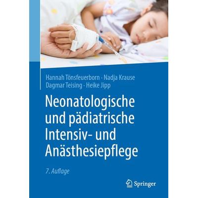 Neonatologische und pädiatrische Intensiv- und Anästhesiepflege, Taschenbuch von Hannah Tönsfeuerborn,Nadja Krause,Dagmar Teising,Heike Jipp, Springer