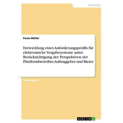 Entwicklung eines Anforderungsprofils für elektronische Vergabesysteme unter Berücksichtigung der Perspektiven der Plattformbetreiber, Auftraggeber