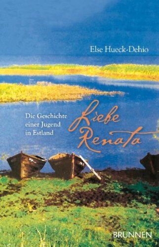 Else Hueck-Dehio - Liebe Renata. Die Geschichte einer Jugend in Estland - Preis vom 14.10.2026 23:07:16 h