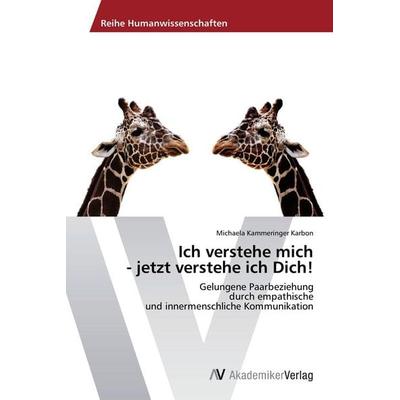 Ich verstehe mich - jetzt verstehe ich Dich!, Taschenbuch von Michaela Kammeringer Karbon, AV Akademikerverlag, 978-3-639-47524-1