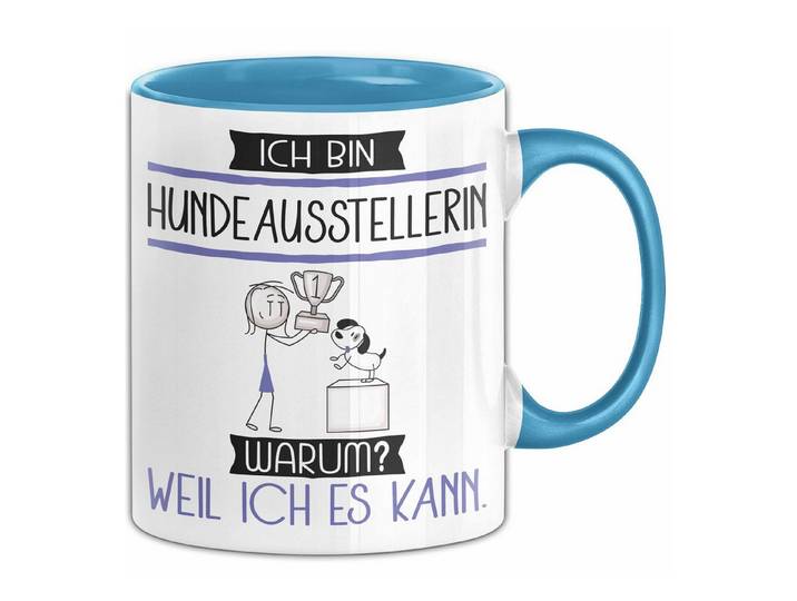 Trendation Tasse Hundeausstellerin Tasse Geschenk Ich Bin Hundeausstellerin Warum Wei