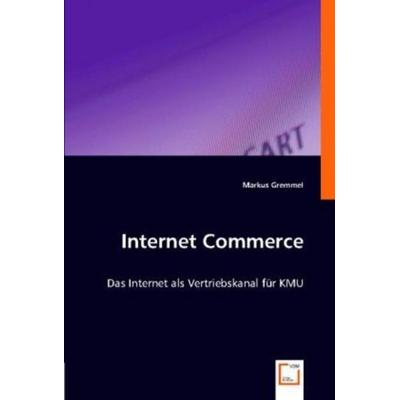 Gremmel, M: Internet Commerce, Taschenbuch von Markus Gremmel, VDM, 978-3-8364-7588-4