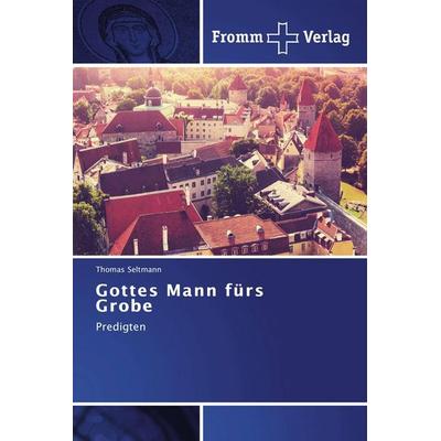Gottes Mann fürs Grobe, Taschenbuch von Thomas Seltmann, Fromm Verlag, 978-3-8416-0458-3