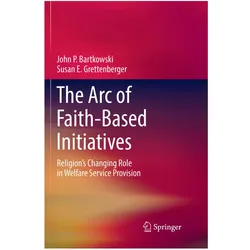 The Arc of Faith-Based Initiatives, Fachbücher von John P. Bartkowski, Susan E. Grettenberger, John P Bartkowski, Susan E Grettenberger