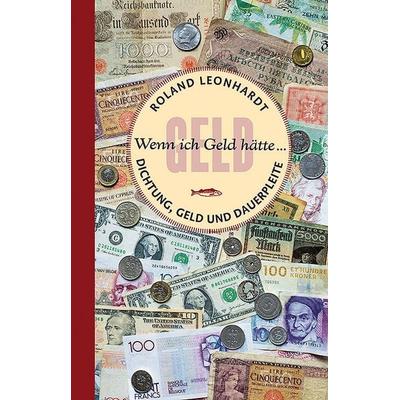 Wenn ich Geld hätte …, Gebundene Ausgabe von Roland Leonhardt, Edition A. B. Fischer, 978-3-948114-24-4