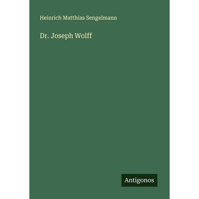 Dr. Joseph Wolff, Taschenbuch von Heinrich Matthias Sengelmann, Antigonos Verlag, 978-3-386-17229-5
