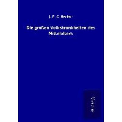 Die großen Volkskrankheiten des Mittelalters, Taschenbuch von J. F. C. Hecker, BoD - Books on Demand