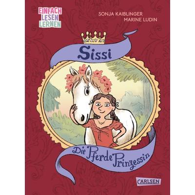 Sissi: Die Pferde-Prinzessin, Gebundene Ausgabe von Sonja Kaiblinger, Carlsen