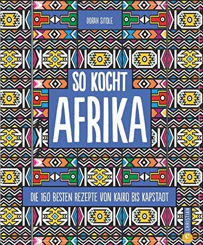 Dorah Sitole - Kochbuch: So kocht Afrika. Die 160 besten Rezepte von Kairo bis Kapstadt. Authentisch afrikanische Küche von Nordafrika bis Südafrika. - Preis vom 30.09.2026 09:01:18 h