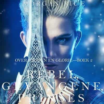 Rebel, Gevangene, Prinses (Over Kronen en Glorie—Boek 2) - Morgan Rice, Audio, 9798341589582