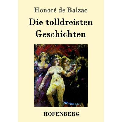 Die tolldreisten Geschichten, Taschenbuch von Honore de Balzac, Hofenberg, 978-3-86199-136-6