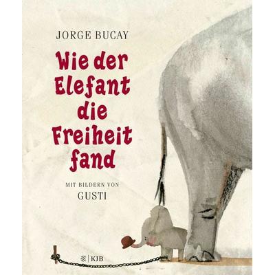Wie der Elefant die Freiheit fand, Gebundene Ausgabe von Jorge Bucay,Gusti, Fischer Sauerländer, 978-3-7373-7332-6