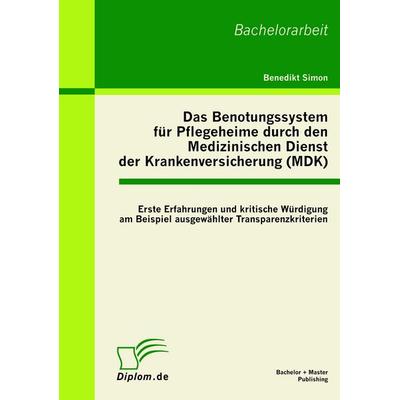 Das Benotungssystem für Pflegeheime durch den Medizinischen Dienst der Krankenversicherung (MDK), Taschenbuch von Benedikt Simon, Bachelor + Master