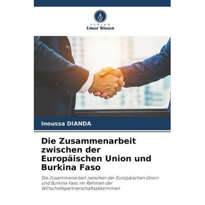 Die Zusammenarbeit zwischen der Europäischen Union und Burkina Faso, Taschenbuch von Inoussa Dianda, Verlag Unser Wissen, 978-620-5-00173-8