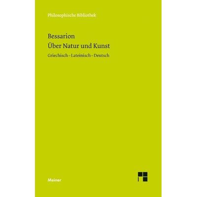 Über Natur und Kunst, Gebundene Ausgabe von Bessarion, Meiner, F, 978-3-7873-2705-8