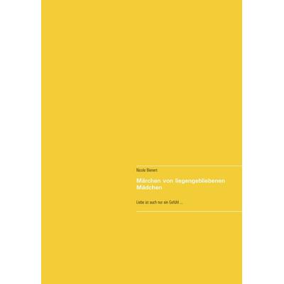 Märchen von liegengebliebenen Mädchen, Taschenbuch von Nicole Bienert, BoD – Books on Demand, 978-3-7481-7311-3