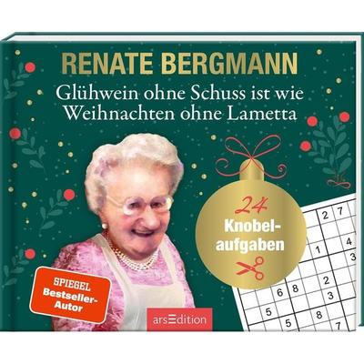 Glühwein ohne Schuss ist wie Weihnachten ohne Lametta, Gebundene Ausgabe von Renate Bergmann, arsedition, 978-3-8458-6202-6