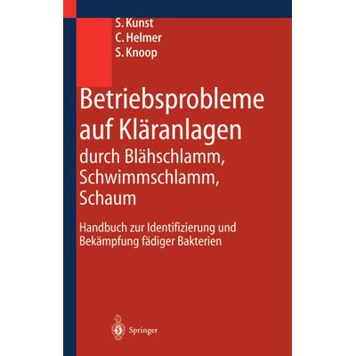 Betriebsprobleme auf Kläranlagen durch Blähschlamm, Schwimmschlamm, Schaum, Taschenbuch von S. Kunst,C. Helmer,S. Knoop, Springer Berlin,