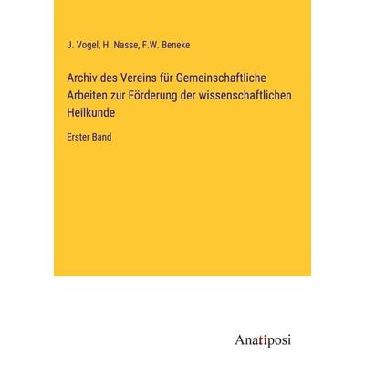 Archiv des Vereins für Gemeinschaftliche Arbeiten zur Förderung der wissenschaftlichen Heilkunde, Gebundene Ausgabe von J. Vogel,H. Nasse,F. W.