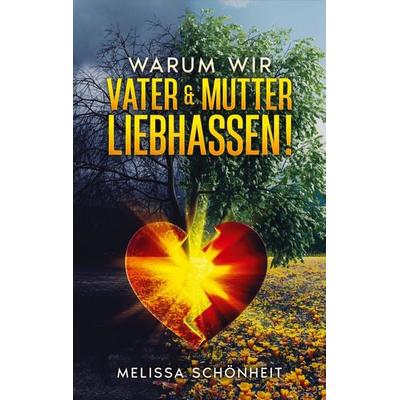 Warum wir Vater & Mutter liebhassen!, Taschenbuch von Melissa Schönheit, BoD – Books on Demand, 978-3-7578-4505-6