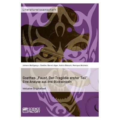 Goethes 'Faust. Der Tragödie erster Teil'. Eine Analyse aus drei Blickwinkeln, Taschenbuch von Johann Wolfgang von Goethe,Bernd Jäger,Katrin