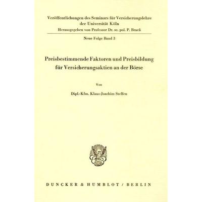 Preisbestimmende Faktoren und Preisbildung für Versicherungsaktien an der Börse., Taschenbuch von Klaus-Joachim Steffen, Duncker & Humblot,