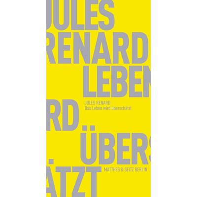 Das Leben wird überschätzt, Taschenbuch von Jules Renard, Matthes & Seitz, 978-3-88221-402-4