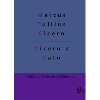 Cicero's Cato, Gebundene Ausgabe von Marcus Tullius Cicero, Gröls Verlag, 978-3-96637-523-8