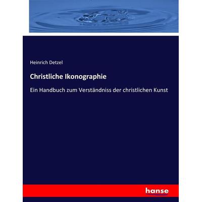 Christliche Ikonographie, Taschenbuch von Heinrich Detzel, Hansebooks, 978-3-7436-3615-6