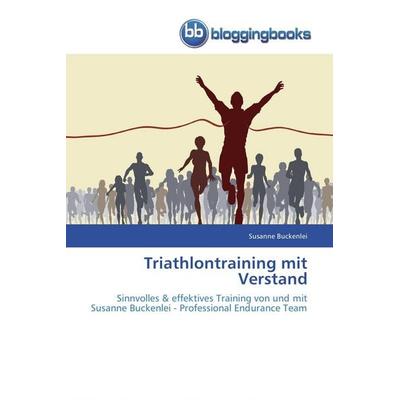 Triathlontraining mit Verstand, Taschenbuch von Susanne Buckenlei, Bloggingbooks, 978-3-8417-7091-2