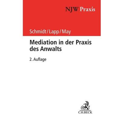 Mediation in der Praxis des Anwalts, Taschenbuch von Frank H. Schmidt,Thomas Lapp,Andreas May, C.H. Beck, 978-3-406-73323-9