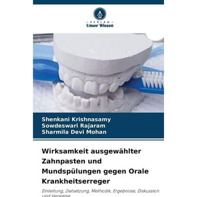 Wirksamkeit ausgewählter Zahnpasten und Mundspülungen gegen Orale Krankheitserreger, Taschenbuch von Shenkani Krishnasamy,Sowdeswari Rajaram,Sharmila
