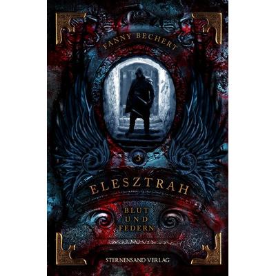 Elesztrah (Band 3): Blut und Federn, Taschenbuch von Fanny Bechert, Sternensand Verlag
