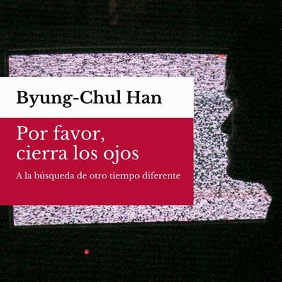 Por favor, cierra los ojos - Byung-Chul Han, Audio, 9788425443381