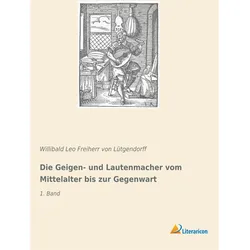 Die Geigen- und Lautenmacher vom Mittelalter bis zur Gegenwart, Sachbücher von Willibald Leo Freiherr von Lütgendorff