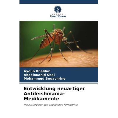 Entwicklung neuartiger Antileishmania-Medikamente, Taschenbuch von Ayoub Khaldan,Abdelouahid Sbai,Mohammed Bouachrine, Verlag Unser Wissen,