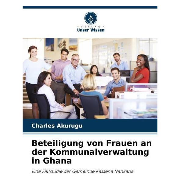 Bod Beteiligung von Frauen an der Kommunalverwaltung in Ghana (Deutsch, Softcover, Charles Akurugu) (63588345)