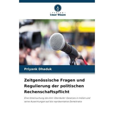 Zeitgenössische Fragen und Regulierung der politischen Rechenschaftspflicht, Taschenbuch von Priyank Dhaduk, Verlag Unser Wissen