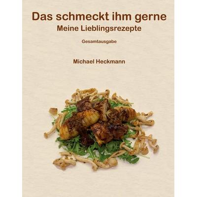 Das schmeckt ihm gerne, Gebundene Ausgabe von Michael Heckmann, BoD – Books on Demand, 978-3-7543-5193-2